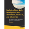 Beginning Cloud Native Development with Microprofile, Jakarta Ee, and Kubernetes: Java Devops for Building and Deploying Microservices-Based Applicati