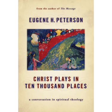 Christ Plays in Ten Thousand Places: A Conversation in Spiritual Theology