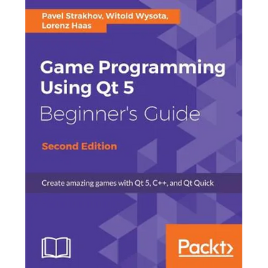 Game Programming Using Qt 5, Beginner's Guide - Second Edition: Create amazing games with Qt 5, C++, and Qt Quick