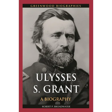Ulysses S. Grant: A Biography