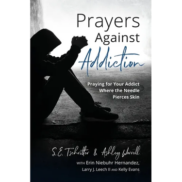 Prayers Against Addiction: Praying for Your Addict Where the Needle Pierces Skin