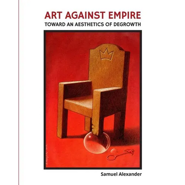 Art Against Empire: Toward an Aesthetics of Degrowth
