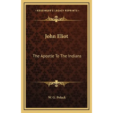 John Eliot: The Apostle To The Indians