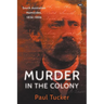 Murder in the Colony: South Australian homicides, 1836-1886