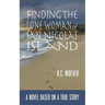 Finding the Lone Woman of San Nicolas Island: A Novel Based on a True Story