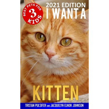 I Want A Kitten (Best Pets For Kids Book 3)