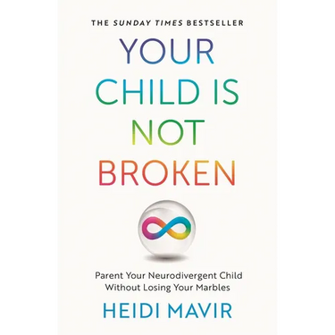 Your Child Is Not Broken: Parent Your Neurodivergent Child Without Losing Your Marbles