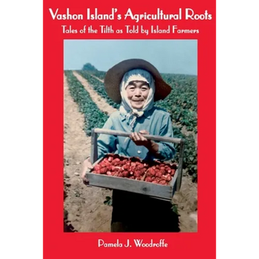Vashon Island's Agricultural Roots: Tales of the Tilth as Told by Island Farmers
