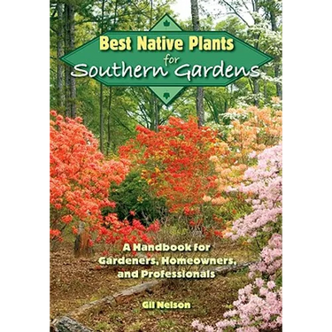 Best Native Plants for Southern Gardens: A Handbook for Gardeners, Homeowners, and Professionals