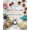 The Handmade Mama: Simple Crafts, Healthy Recipes, and Natural Bath + Body Products for Mama and Baby