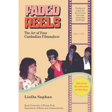 Faded Reels: The Art of Four Cambodian Filmmakers: 1960-1975