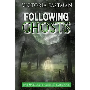Following Ghosts: True Stories and Haunting Experiences