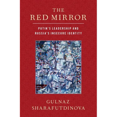 Red Mirror: Putin's Leadership and Russia's Insecure Identity