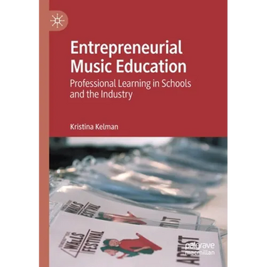Entrepreneurial Music Education: Professional Learning in Schools and the Industry