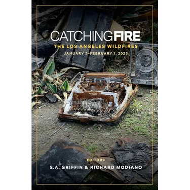 Catching Fire: The Los Angeles Wildfires: January 5 Thru February 1, 2025