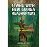 Living With New Guinea Headhunters Through A rattled Time Machine