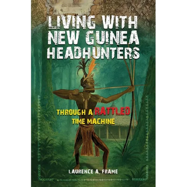 Living With New Guinea Headhunters Through A rattled Time Machine