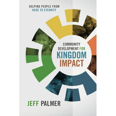 Community Development for Kingdom Impact: Helping People from Here to Eternity