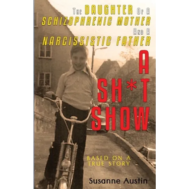 The Daughter of a Schizophrenic Mother and a Narcissistic Father: A Sh*t Show