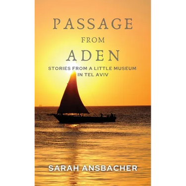 Passage From Aden: Stories From A Little Museum In Tel Aviv