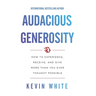 Audacious Generosity: How to Experience, Receive, and Give More Than You Ever Thought Possible