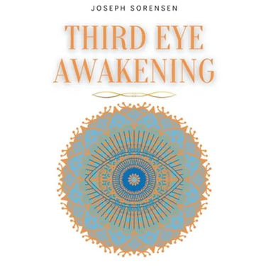 Third Eye Awakening: A Guided Meditation manual to Expand Mind Power, Enhance Intuition, Psychic Abilities using Chakra Meditation & Self Healing