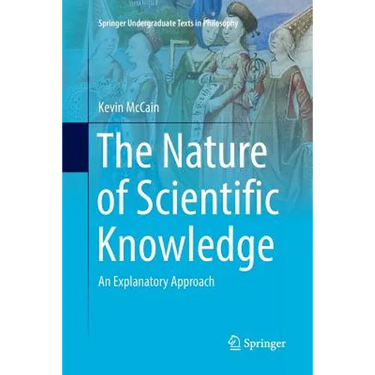 The Nature of Scientific Knowledge: An Explanatory Approach