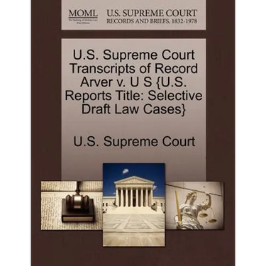 U.S. Supreme Court Transcripts of Record Arver V. U S {U.S. Reports Title: Selective Draft Law Cases}