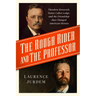 The Rough Rider and the Professor: Theodore Roosevelt, Henry Cabot Lodge, and the Friendship That Changed American History