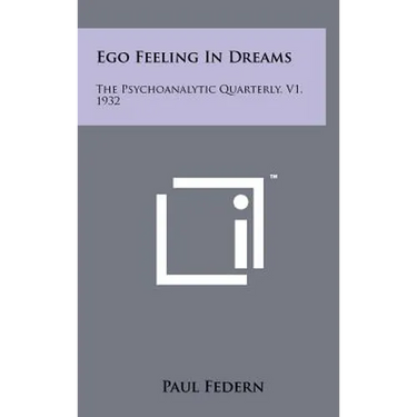 Ego Feeling In Dreams: The Psychoanalytic Quarterly, V1, 1932