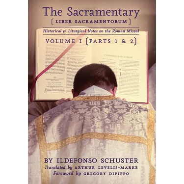 The Sacramentary (Liber Sacramentorum): Vol. 1: Historical & Liturgical Notes on the Roman Missal