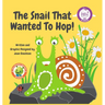 The Snail That Wanted To Hop!: A Tale in Dreaming Big and Overcoming Obstacles