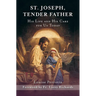 St. Joseph, Tender Father: His Life and His Care for Us Today