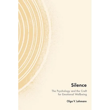 Silence: The Psychology and the Craft for Emotional Wellbeing