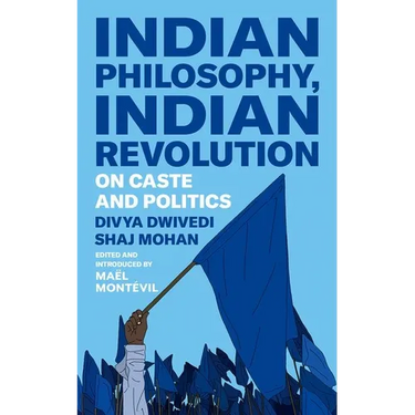 Indian Philosophy, Indian Revolution: On Caste and Politics