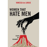 Women that hate men: essays on misandry