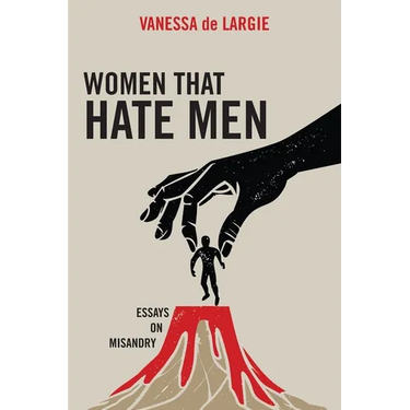 Women that hate men: essays on misandry