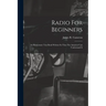 Radio For Beginners: An Elementary Text Book Written So That The Amateur Can Understand It
