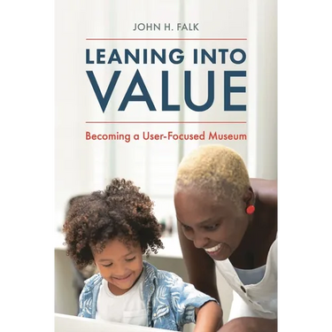 Leaning Into Value: Becoming a User-Focused Museum
