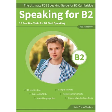 Speaking for B2: The Ultimate FCE Speaking Guide for B2 Cambridge & 10 Practice Tests for B2 First Speaking