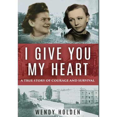 I Give You My Heart: A True Story of Courage and Survival