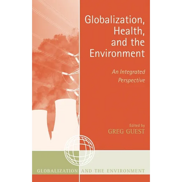 Globalization, Health, and the Environment: An Integrated Perspective