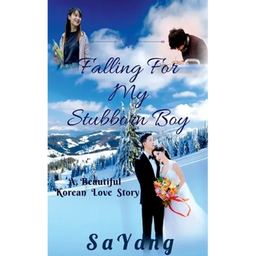 Falling For My Stubborn Boy: A Beautiful Korean Love Story