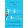 Project Unlonely: Healing Our Crisis of Disconnection