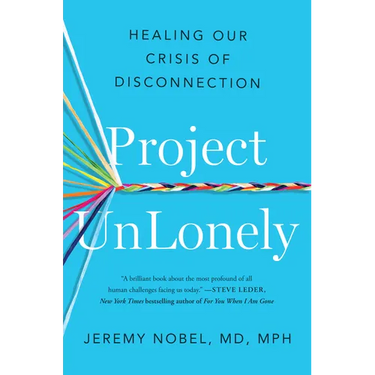 Project Unlonely: Healing Our Crisis of Disconnection
