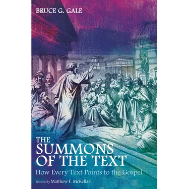 The Summons of the Text: How Every Text Points to the Gospel