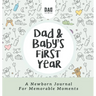 Dad and Baby's First Year: A Newborn Journal for Memorable Moments