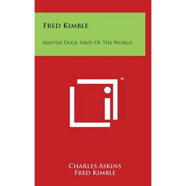 Fred Kimble: Master Duck Shot Of The World