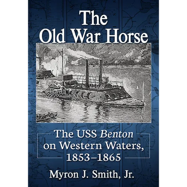 The Old War Horse: The USS Benton on Western Waters, 1853-1865