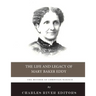 The Mother of Christian Science: The Life and Legacy of Mary Baker Eddy